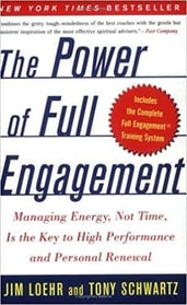 The Power of Full Engagement: Managing Energy, Not Time, Is the Key to High Performance and Personal Renewal | Jim Loehr & Tony Schwartz