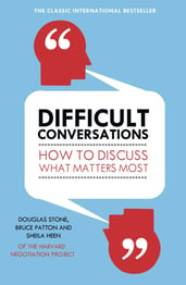 Difficult Conversations: How to Discuss what Matters Most | Douglas Stone et al