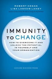    Immunity to Change: How to Overcome It and Unlock the Potential in Yourself and Your Organization | Robert Kegan & Lisa Lahey