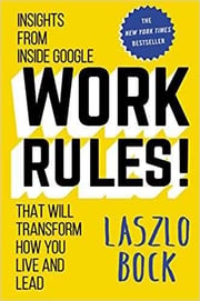 Work Rules!: Insights from Inside Google That Will Transform How You Live and Lead | Laszlo Bock