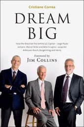 Dream Big: How the Brazilian Trio acquired Anheuser-Busch, Burger King and Heinz | Cristiane Correa - best business books