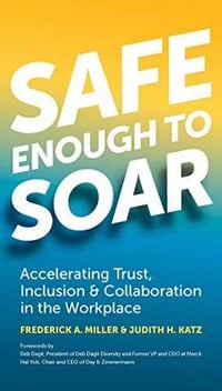 Safe Enough to Soar: Accelearating Trust, Inclusion, & Collaboration in the Workplace | Frederick A. Miller & Judith H. Katz - Best business book